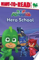 PJ Masks. Hero school / adapted by Tina Gallo from the series PJ Masks.