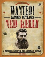 Ned Kelly : a notorious bandit of the Australian outback / Tim Cooke.