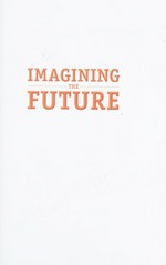 Imagining the future : invisibility, immortality and 40 other incredible ideas / Simon Torok and Paul Holper.