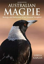Australian magpie : biology and behaviour of an unusual songbird / Gisela Kaplan.