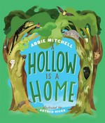 A hollow is a home / Abbie Mitchell ; illustrations by Astred Hicks.