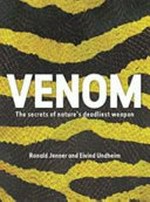 Venom : the secrets of nature's deadliest weapon / Ronald Jenner and Eivind Undheim.