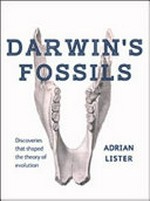Darwin's fossils : discoveries that shaped the theory of evolution / Adrian Lister.