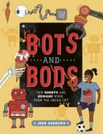 Bots and bods : how robots and humans work, from the inside out / John Andrews.