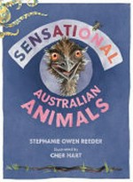 Sensational Australian animals / Stephanie Owen Reeder ; illustrated by Cher Hart.