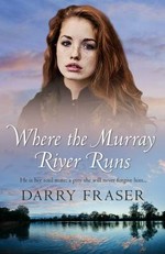 Where the Murray River runs / Darry Fraser.
