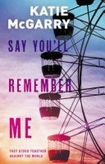 Say you'll remember me / Katie McGarry.