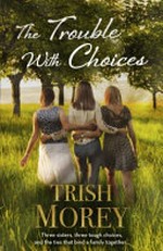 The trouble with choices / Trish Morey.