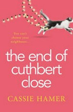 The end of Cuthbert Close / Cassie Hamer.