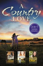 A country love / Rachael Johns, Ros Baxter, Jacquie Underdown.
