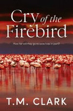 Cry of the firebird / T.M. Clark.