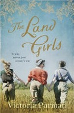 The land girls / Victoria Purman.
