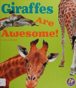 Giraffes are awesome! / by Lisa J. Amstutz ; consultant Jackie Gai, DVM, Exotic Animal Veterinarian, Vacaville, California.