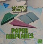 My first guide to paper airplanes / by Christopher Harbo.