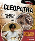 Cleopatra : powerful leader or ruthless Pharaoh? / by Peggy Caravantes.