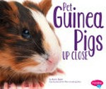 Pet guinea pigs up close / by Brynn Baker ; Gail Saunders-Smith, PhD, consulting editor.