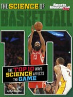 The science of basketball : the top ten ways science affects the game / by Matt Chandler ; consultant, Harold Pratt.