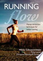 Running flow / Mihaly Csikszentmihalyi, PhD ; Philip Latter ; Christine Weinkauff Duranso.