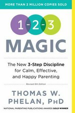 1-2-3 magic : effective discipline for children 2-12 / Thomas W. Phelan, PhD.