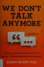 We don't talk anymore : healing after parents and their adult children become estranged / Kathy McCoy, PhD.