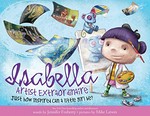 Isabella, artist extraordinaire : just how inspired can a little girl be? / words by Jennifer Fosberry ; pictures by Mike Litwin.