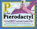 P is for pterodactyl : the worst alphabet book ever : all the letters that misbehave and make words nearly impossible to pronounce / Raj Haldar & Chris Carpenter ; pictures by Maria Tina Beddia.