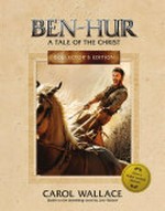 Ben-Hur : a tale of the Christ / Carol Wallace ; based on the novel by Lew Wallace.