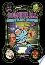 Thumbelina, wrestling champ : a graphic novel / by Alberto Rayo ; illustrated by Alex Lopez.