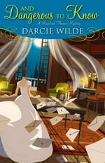 And dangerous to know / Darcie Wilde.