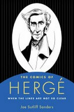 The comics of Hergé : when the lines are not so clear / edited by Joe Sutliff Sanders.