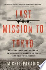 Last mission to Tokyo : the extraordinary story of the Doolittle Raiders and their final fight for justice / Michel Paradis.