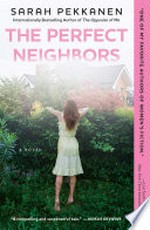 The perfect neighbors : a novel / Sarah Pekkanen.