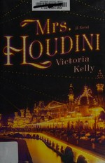 Mrs. Houdini : a novel / Victoria Kelly.