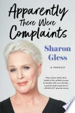 Apparently there were complaints : a memoir / Sharon Gless.