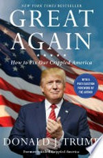 Great again : how to fix our crippled America / Donald J. Trump.