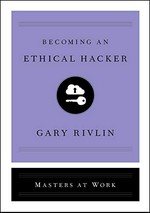 Becoming an ethical hacker / Gary Rivlin.