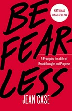 Be fearless : 5 principles for a life of breakthroughs and purpose / Jean Case ; foreword by Jane Goodall.
