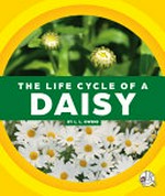 The life cycle of a daisy / by L.L. Owens.
