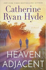 Heaven adjacent : a novel / Catherine Ryan Hyde.
