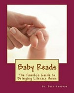 Baby reads : the family's guide to bringing literacy home / Erin Donovan, Ph.D.