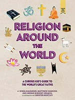 Religion around the world : a curious kid's guide to the world's great faiths / by Sonja Hagander, Matthew Maruggi, and Megan Borgert-Spaniol ; illustrated by Chester Bentley.