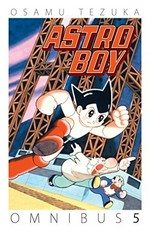 Astro Boy omnibus. by Osamu Tezuka ; translation, Frederik L. Schodt ; lettering and retouch, Digital Chameleon. 5 /