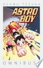 Astro Boy omnibus. by Osamu Tezuka ; translation, Frederik L. Schodt ; lettering and retouch, Sno Cone Studios. 6 /