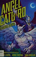 Angel Catbird. story by Margaret Atwood ; illustrations by Johnnie Christmas ; colors by Tamra Bonvillain ; letters by Nate Piekos of Blambot. Volume 2, To Castle Catula /
