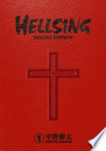 Hellsing deluxe edition. by Kouta Hirano ; translation, Duane Johnson ; lettering and retouch, Wilbert Lacuna and Studio Cutie. 1 /