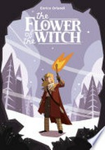 The flower of the witch / story and art by Enrico Orlandi ; translated by Jamie Richards.