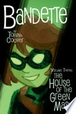 Bandette in the house of the green mask / story by Paul Tobin ; art by Colleen Coover ; foreword by Kurt Busiek.