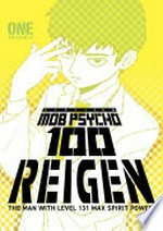 Mob psycho 100. the man with level 131 max spirit power! / ONE ; translated by Kumar Sivasubramanian ; translation assistance by Chitoku Teshima ; lettering and retouch by John Clark. Reigen :