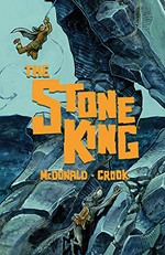 The Stone King / Kel McDonald, writer ; Tyler Crook, artist.