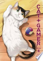 Cat + gamer. story and art by Wataru Nadatani ; translation by Zack Davisson ; lettering and retouch by Susie Lee and Studio Cutie. Volume 4 /